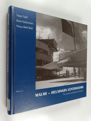 Malmi : Helsingin lentoasema : 70 vuotta suomalaista ilma...