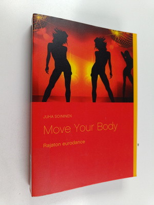 Juha Soininen : Move Your Body - Rajaton eurodance