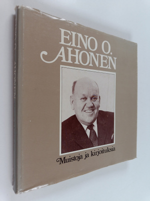Eino O. Ahonen : Muistoja ja kirjoituksia