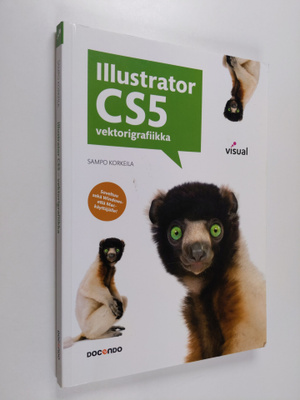 Sampo Korkeila : Illustrator CS5 : vektorigrafiikka