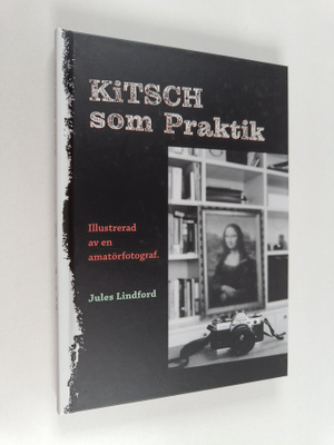 Jules Lindford : Kitsch som Praktik : Illustrerad av en a...