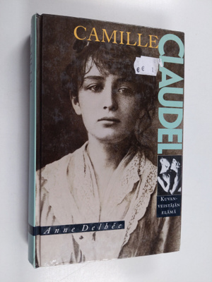 Anne Delbee : Camille Claudel : kuvanveistäjän elämä