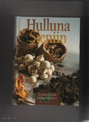 Hulluna sieniin: sieniherkkujen pikkujättiläinen, WSOY 1993