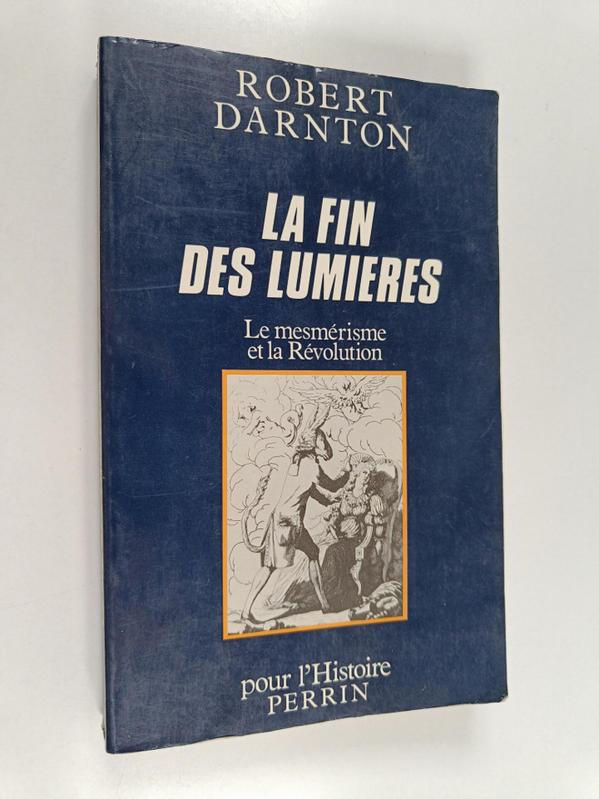 Robert Darnton : La fin des lumieres : le mesmerisme et l...