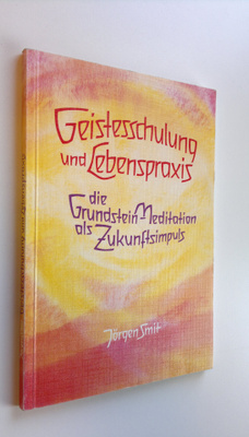 Jörgen Smit : Geistesschulung und Lebenspraxis : Die Grun...