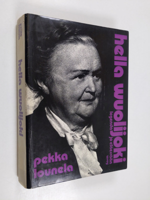 Pekka Lounela : Hella Wuolijoki : legenda jo eläessään
