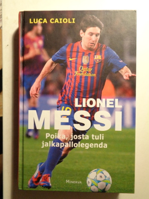 Luca Caioli: Lionel Messi. Poika, josta tuli legenda (24.3)