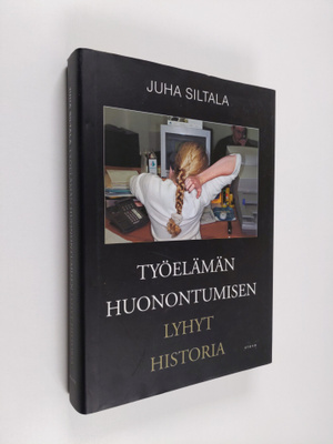 Juha Siltala : Työelämän huonontumisen lyhyt historia - m...