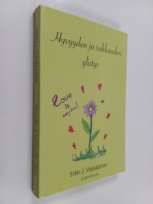 Erkki J. Vepsäläinen : Hyvyyden ja rakkauden ylistys : aj...