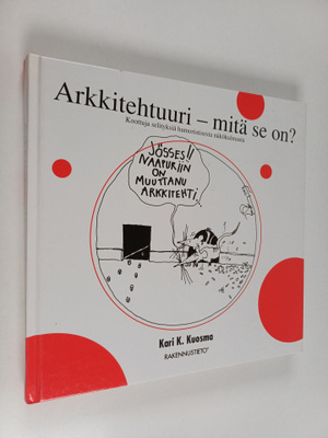 Kari Kuosma : Arkkitehtuuri - mitä se on? : koottuja seli...