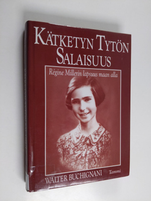Walter Buchignani : Kätketyn tytön salaisuus : Regine Mil...