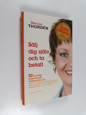 Ulla-Lisa Thorden : Sälj dig själv - och ta betalt : 52 o...