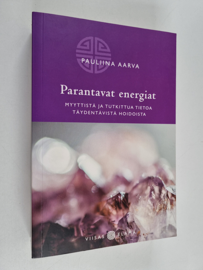 Pauliina Aarva : Parantavat energiat : myyttistä ja tutki...