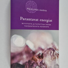 Pauliina Aarva : Parantavat energiat : myyttistä ja tutki... - pikkukuva 1