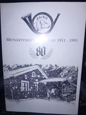 Metsästysseura Kaiku ry 80 vuotta 1911-1991 ( SIS POSTIKULU)