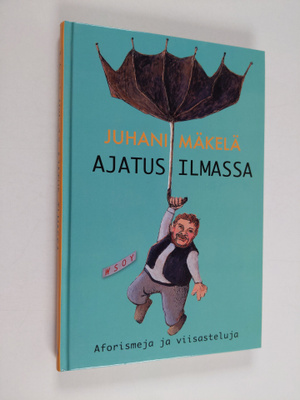 Juhani Mäkelä : Ajatus ilmassa : aforismeja ja viisasteluja