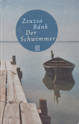 Zsuzsa Bánk: Der Schwimmer