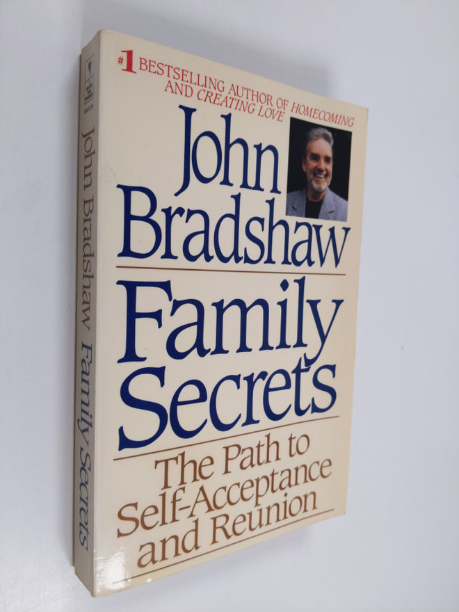John Bradshaw : Family Secrets - The Path from Shame to H...