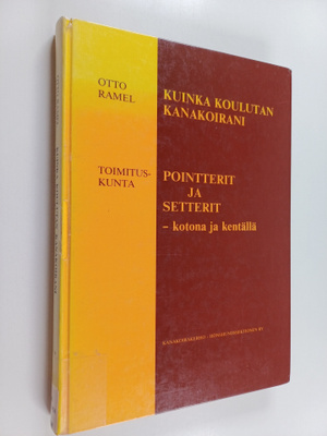 Otto Ramel : Kuinka koulutan kanakoirani : kotona ja kent...