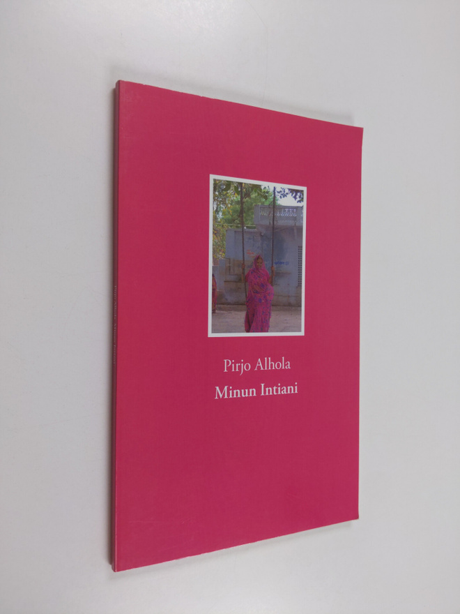 Pirjo Alhola : Minun Intiani