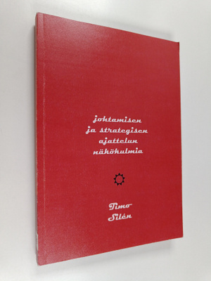 Timo Silen : Johtamisen ja strategisen ajattelun näkökulmia
