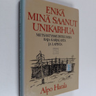 Alpo Harala : Enkä minä saanut unikarhua : erätarinoita - pikkukuva 1