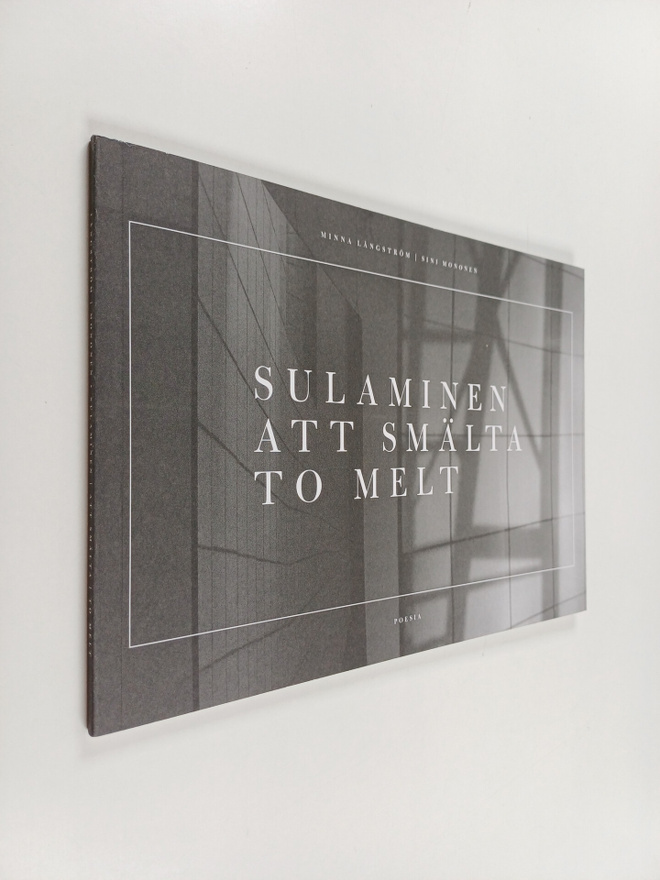 Sini Mononen : Sulaminen = Att smälta = To Melt