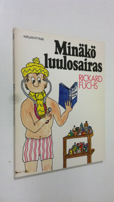 Rickard Fuchs : Minäkö luulosairas : luulosairaan käsikirja