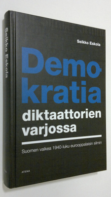Seikko Eskola : Demokratia diktaattorien varjossa : Suome...