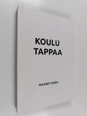 Maarit Siren : Koulu tappaa