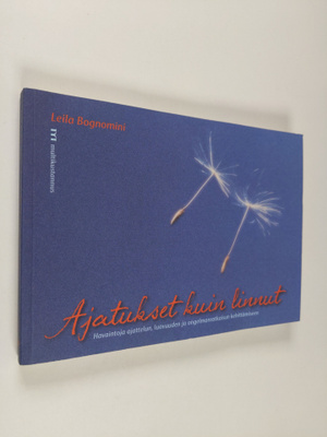 Leila Bognomini : Ajatukset kuin linnut : havaintoja ajat...