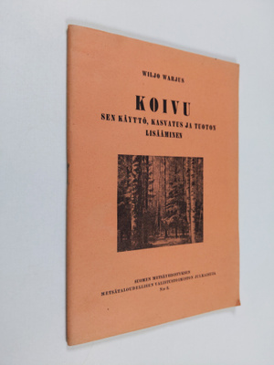 Wiljo Warjus : Koivu : sen käyttö, kasvatus ja tuoton lis...