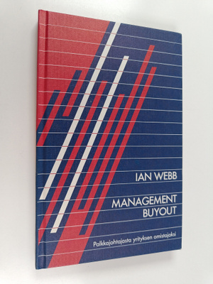 Ian Webb : Management buyout : palkkajohtajasta yrityksen...