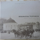 Pekka Kantanen/Mikko Mäntyniemi: Aikamatka Viipuriin - pikkukuva 1
