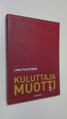 Liina Puustinen : Kuluttajamuotti : kuluttajuuden tuottam...
