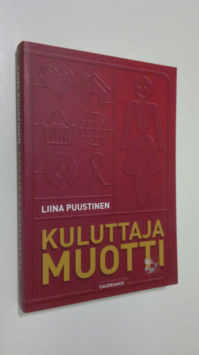 Liina Puustinen : Kuluttajamuotti : kuluttajuuden tuottam...