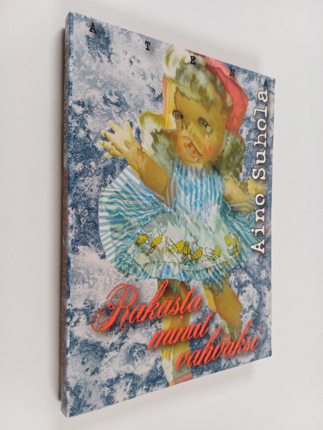 Aino Suhola : Rakasta minut vahvaksi