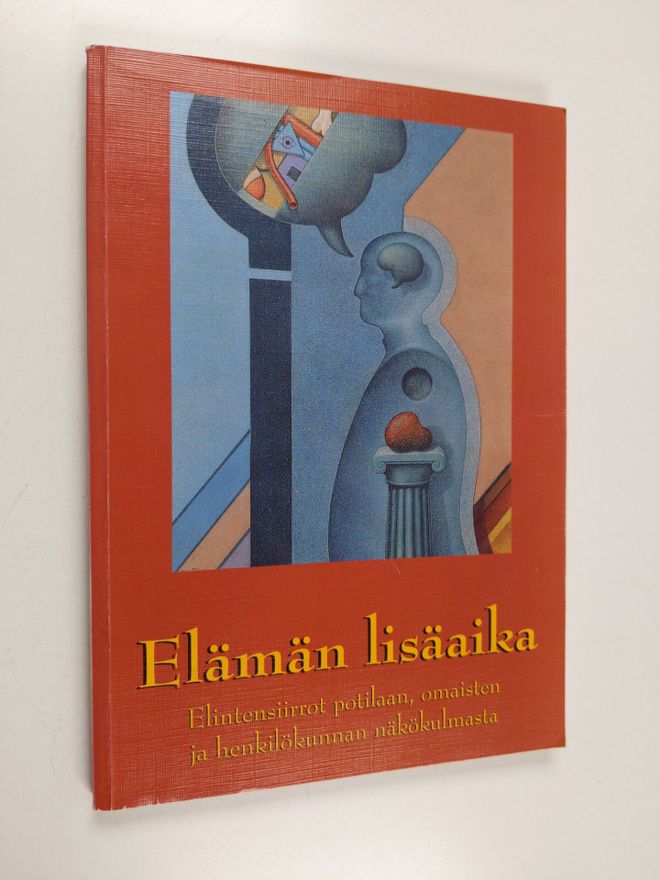Elämän lisäaika : elintensiirrot potilaan, omaisten ja he...