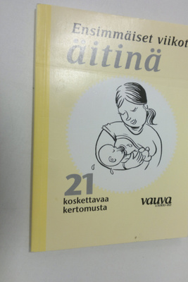 Ensimmäiset viikot äitinä : 21 koskettavaa kertomusta