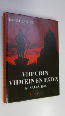 Lauri Jäntti : Viipurin viimeinen päivä kesällä 1944 : lu...