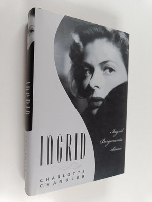 Charlotte Chandler : Ingrid : Ingrid Bergmanin elämä