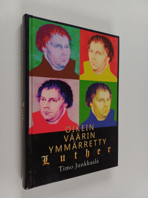 Timo Junkkaala : Oikein väärin ymmärretty Luther