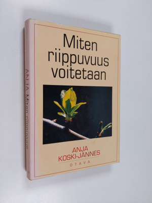 Anja Koski-Jännes : Miten riippuvuus voitetaan