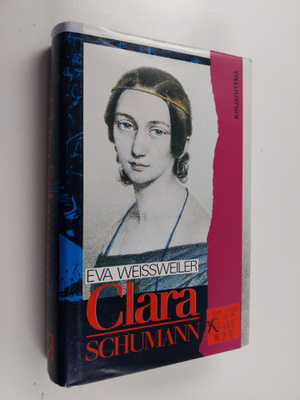 Eva Weissweiler : Clara Schumann : elämäkerta