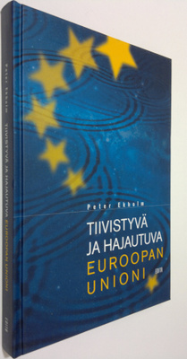 Peter Ekholm : Tiivistyvä ja hajautuva Euroopan unioni