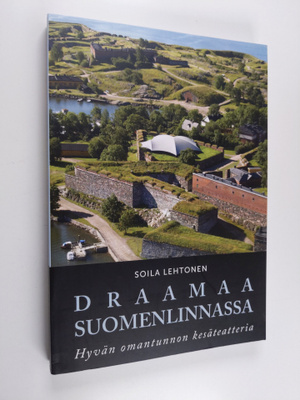Soila Lehtonen : Draamaa Suomenlinnassa : hyvän omantunno...
