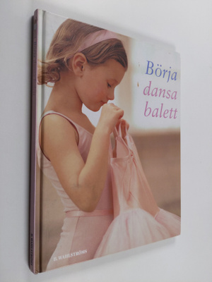 Naia Bray-Moffatt : Börja dansa balett : lär dig dans bal...