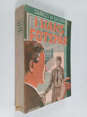 Charles M. Sheldon : I hans fotspår eller "Vad skulle Jes...