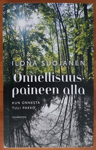 Ilona Suojanen: Onnellisuuspaineen alla