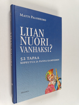 Matti Paloheimo : Liian nuori vanhaksi : 52 tapaa sopeutu...